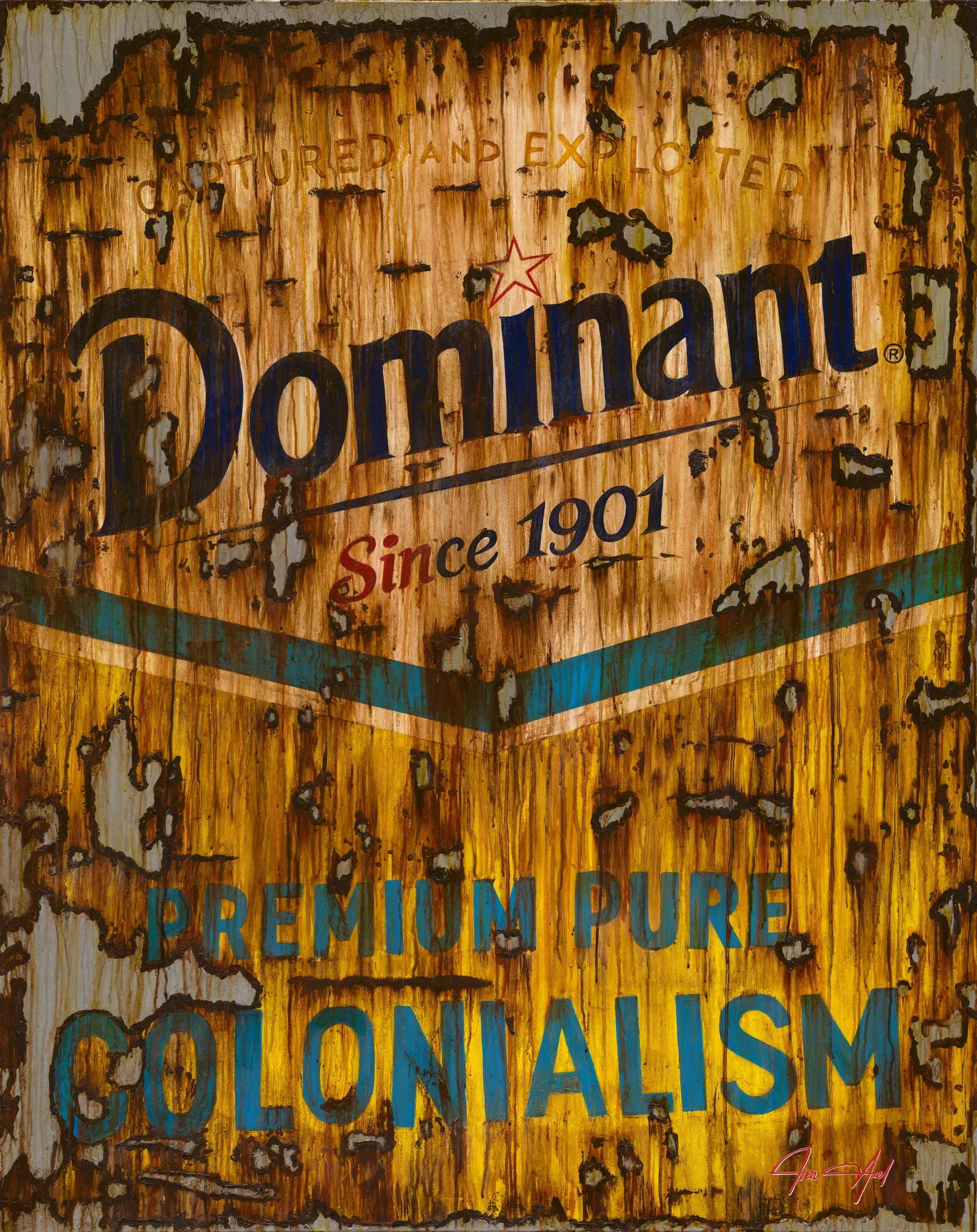 Scan of the painting: a rusted, peeling enamel-sign design reading Dominant, Since 1901, Premium Pure Colonialism, with a blue chevron on ochre